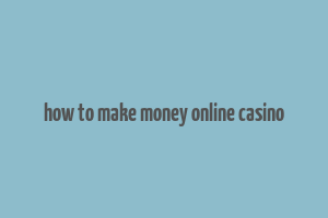 how to make money online casino