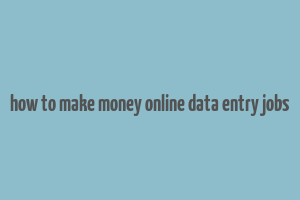 how to make money online data entry jobs