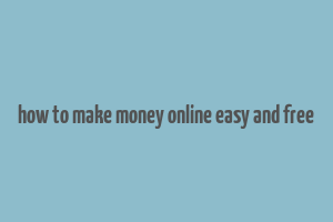 how to make money online easy and free