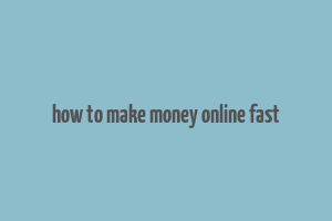 how to make money online fast