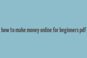 how to make money online for beginners pdf