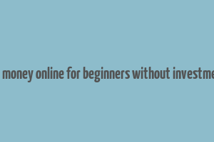 how to make money online for beginners without investment in nigeria