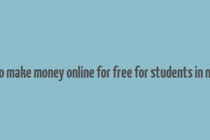 how to make money online for free for students in nigeria