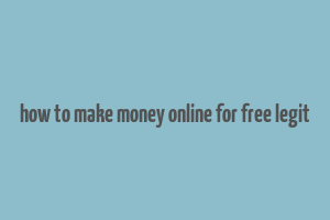 how to make money online for free legit