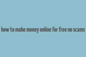 how to make money online for free no scams