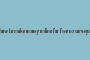 how to make money online for free no surveys