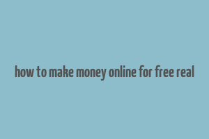 how to make money online for free real