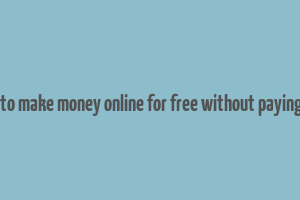 how to make money online for free without paying app