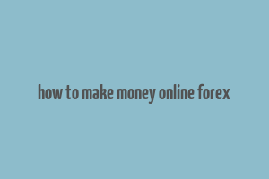 how to make money online forex