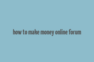 how to make money online forum