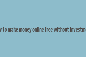 how to make money online free without investment