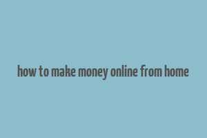 how to make money online from home