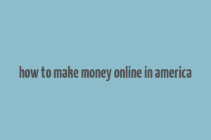 how to make money online in america