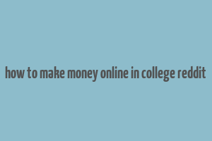 how to make money online in college reddit