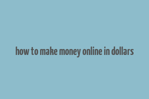 how to make money online in dollars