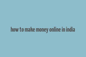 how to make money online in india