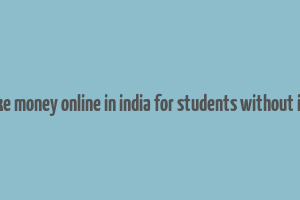 how to make money online in india for students without investment