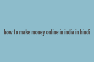 how to make money online in india in hindi