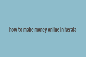 how to make money online in kerala