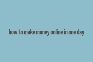 how to make money online in one day