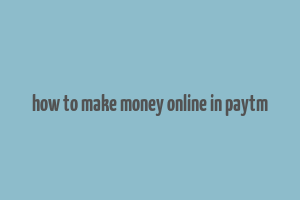 how to make money online in paytm