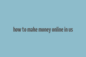 how to make money online in us