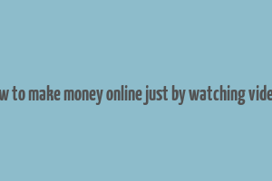 how to make money online just by watching videos