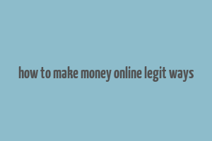 how to make money online legit ways