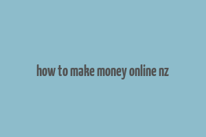 how to make money online nz