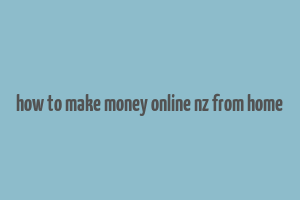 how to make money online nz from home