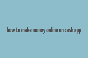 how to make money online on cash app