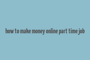 how to make money online part time job