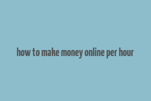 how to make money online per hour