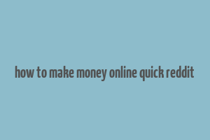 how to make money online quick reddit