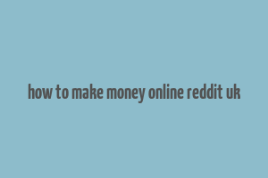 how to make money online reddit uk