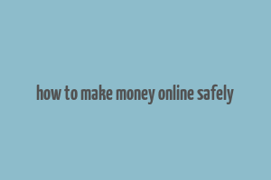 how to make money online safely