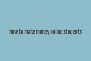 how to make money online students