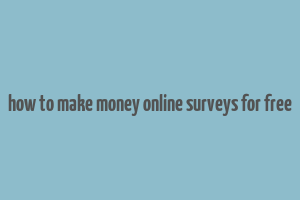 how to make money online surveys for free