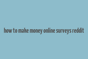 how to make money online surveys reddit