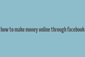 how to make money online through facebook