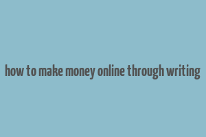 how to make money online through writing