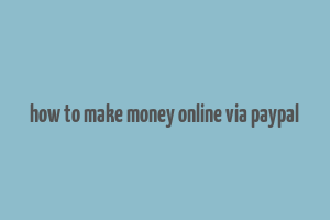 how to make money online via paypal