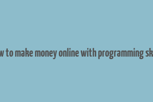 how to make money online with programming skills