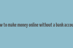 how to make money online without a bank account