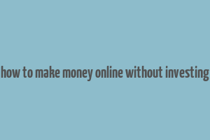 how to make money online without investing