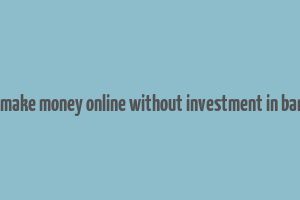 how to make money online without investment in bangalore