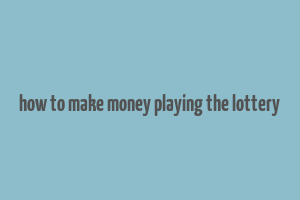 how to make money playing the lottery