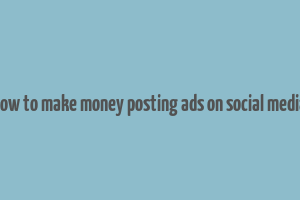 how to make money posting ads on social media