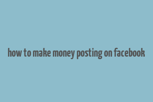 how to make money posting on facebook