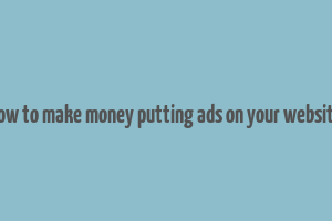 how to make money putting ads on your website